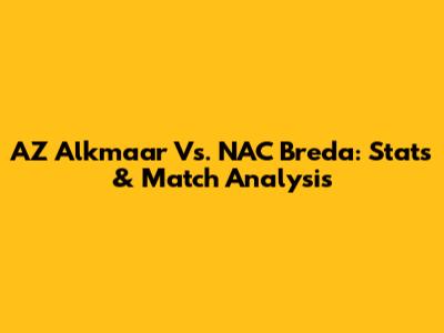 AZ Alkmaar Vs. NAC Breda: Stats & Match Analysis
