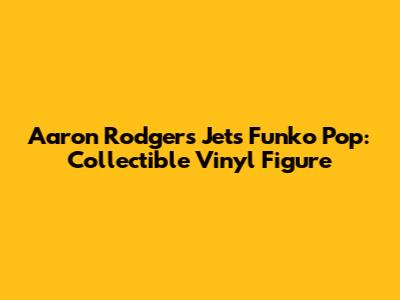 Aaron Rodgers Jets Funko Pop: Collectible Vinyl Figure