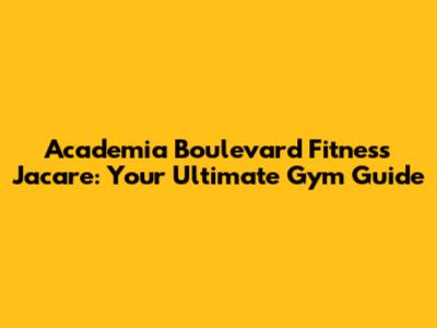 Academia Boulevard Fitness Jacare: Your Ultimate Gym Guide