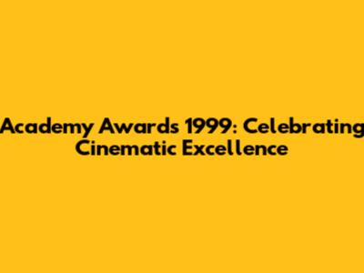 Academy Awards 1999: Celebrating Cinematic Excellence