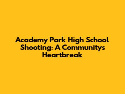 Academy Park High School Shooting: A Community's Heartbreak