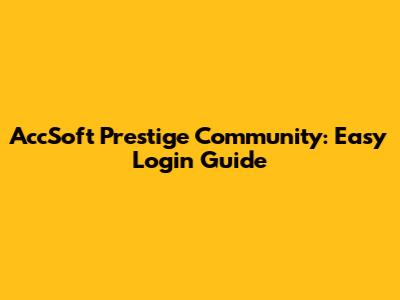 AccSoft Prestige Community: Easy Login Guide