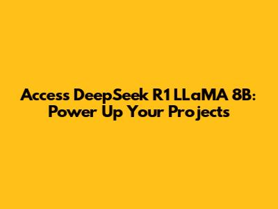 Access DeepSeek R1 LLaMA 8B: Power Up Your Projects