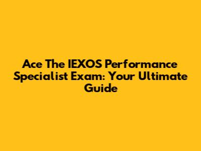Ace The IEXOS Performance Specialist Exam: Your Ultimate Guide