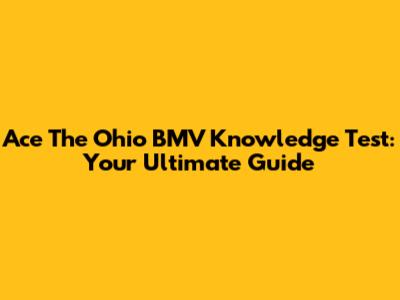 Ace The Ohio BMV Knowledge Test: Your Ultimate Guide