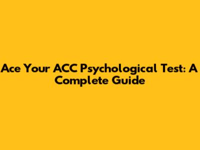 Ace Your ACC Psychological Test: A Complete Guide