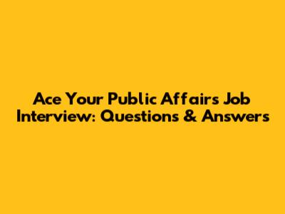 Ace Your Public Affairs Job Interview: Questions & Answers