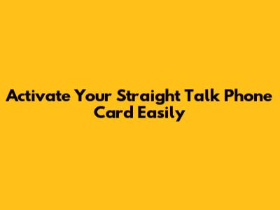 Activate Your Straight Talk Phone Card Easily