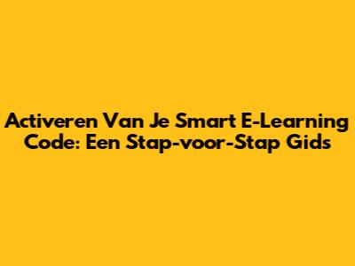Activeren Van Je Smart E-Learning Code: Een Stap-voor-Stap Gids