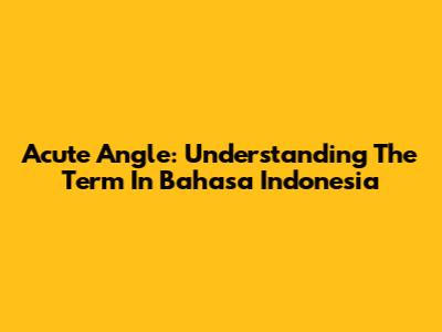 Acute Angle: Understanding The Term In Bahasa Indonesia