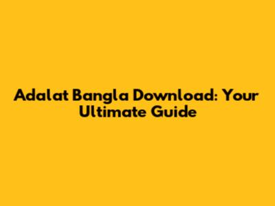 Adalat Bangla Download: Your Ultimate Guide