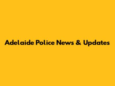 Adelaide Police News & Updates