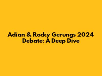 Adian & Rocky Gerung's 2024 Debate: A Deep Dive