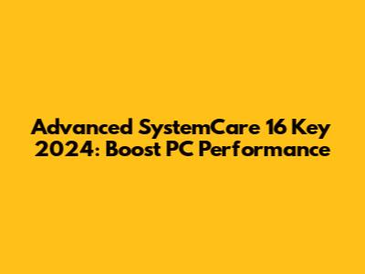 Advanced SystemCare 16 Key 2024: Boost PC Performance