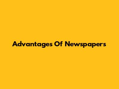 Advantages Of Newspapers
