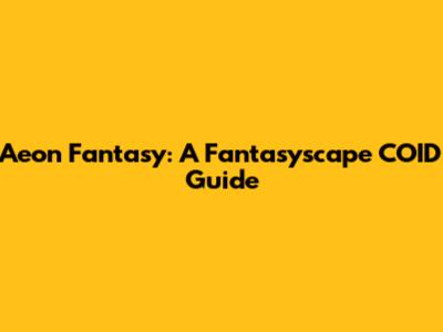 Aeon Fantasy: A Fantasyscape COID Guide