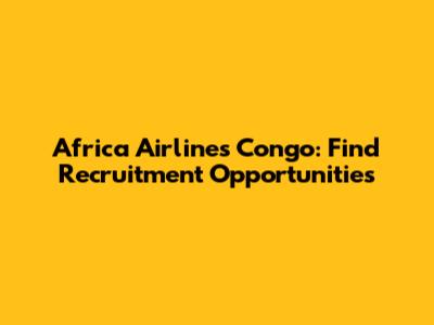 Africa Airlines Congo: Find Recruitment Opportunities
