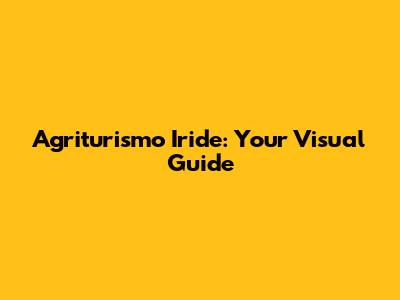 Agriturismo Iride: Your Visual Guide