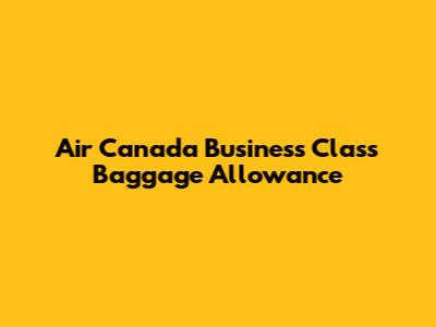 Air Canada Business Class Baggage Allowance