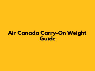 Air Canada Carry-On Weight Guide