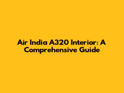 Air India A320 Interior: A Comprehensive Guide