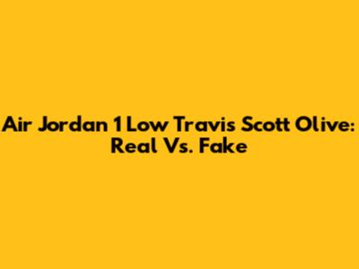 Air Jordan 1 Low Travis Scott Olive: Real Vs. Fake