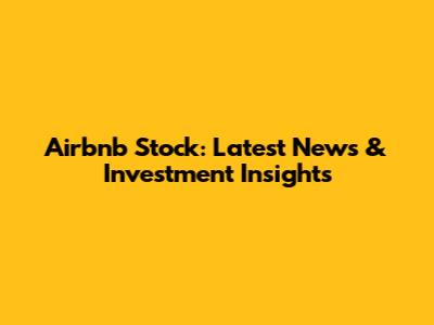 Airbnb Stock: Latest News & Investment Insights