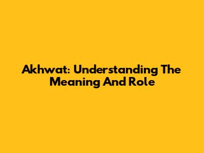 Akhwat: Understanding The Meaning And Role
