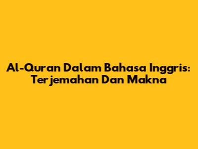 Al-Qur'an Dalam Bahasa Inggris: Terjemahan Dan Makna