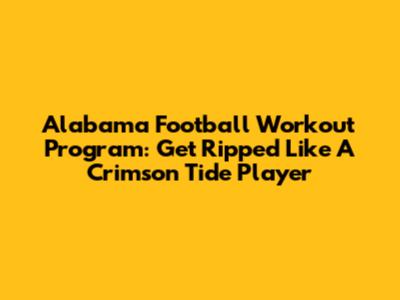 Alabama Football Workout Program: Get Ripped Like A Crimson Tide Player