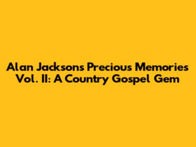 Alan Jackson's Precious Memories Vol. II: A Country Gospel Gem