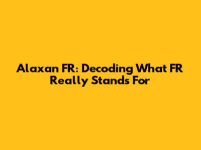 Alaxan FR: Decoding What 'FR' Really Stands For