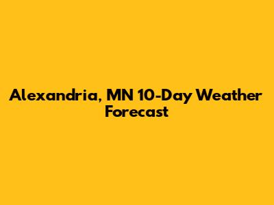 Alexandria, MN 10-Day Weather Forecast