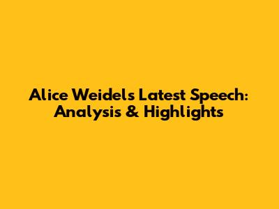 Alice Weidel's Latest Speech: Analysis & Highlights