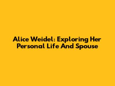 Alice Weidel: Exploring Her Personal Life And Spouse