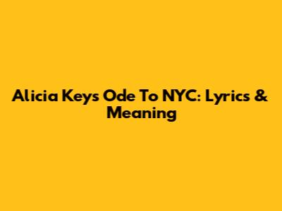 Alicia Keys' Ode To NYC: Lyrics & Meaning