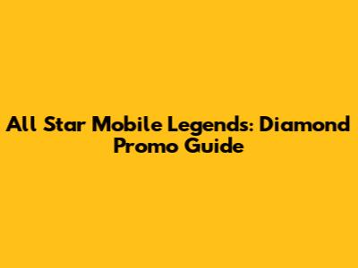 All Star Mobile Legends: Diamond Promo Guide