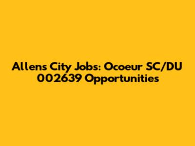 Allen's City Jobs: Ocoeur SC/DU 002639 Opportunities