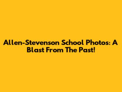 Allen-Stevenson School Photos: A Blast From The Past!