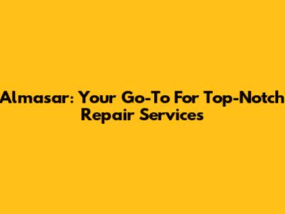 Almasar: Your Go-To For Top-Notch Repair Services