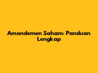 Amandemen Saham: Panduan Lengkap