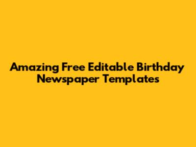 Amazing Free Editable Birthday Newspaper Templates