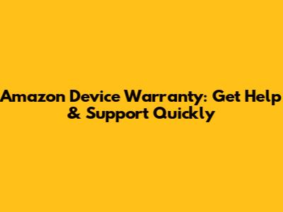 Amazon Device Warranty: Get Help & Support Quickly