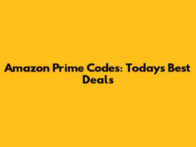 Amazon Prime Codes: Today's Best Deals