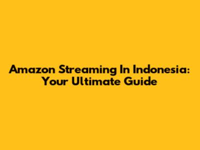 Amazon Streaming In Indonesia: Your Ultimate Guide