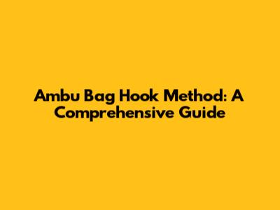 Ambu Bag Hook Method: A Comprehensive Guide