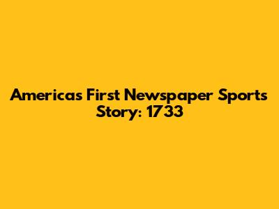 America's First Newspaper Sports Story: 1733