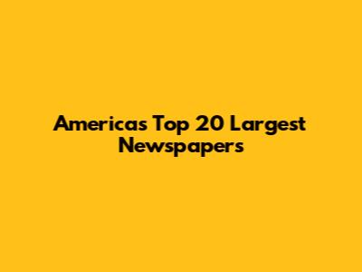 America's Top 20 Largest Newspapers