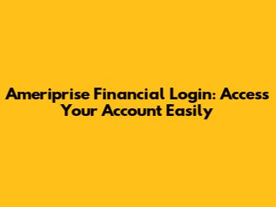 Ameriprise Financial Login: Access Your Account Easily