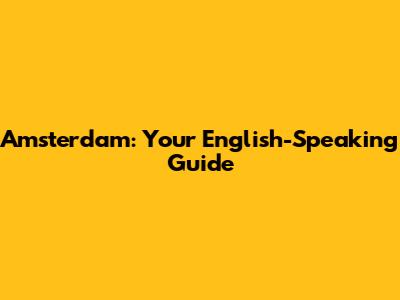 Amsterdam: Your English-Speaking Guide